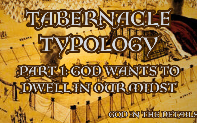 Tabernacle Typology 1: God Wants To Dwell In Our Midst