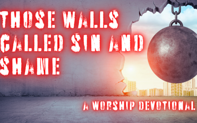 This is Our God: Those Walls Called Sin And Shame