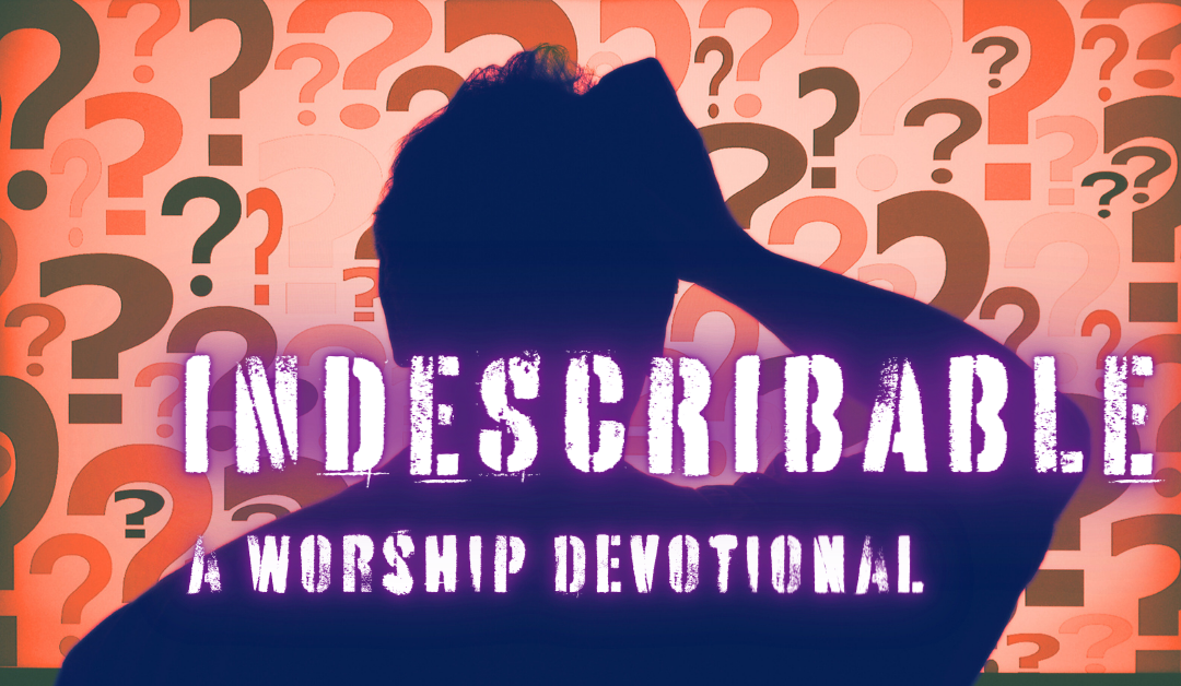 Indescribable: Worship Devotional