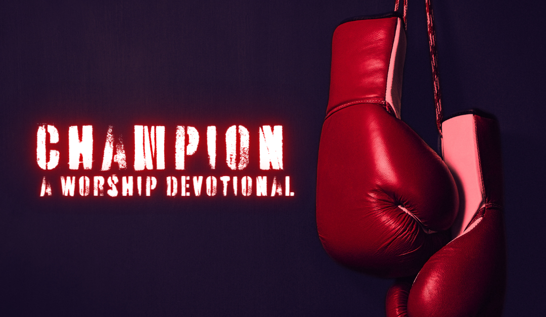 Champion: Worship Devotional