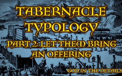 Tabernacle Typology 2: Let Them Bring An Offering