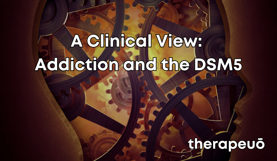 A Clinical View: Addiction and the DSM5