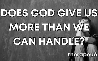 True or False: God Doesn’t Give Us More Than We Can Handle