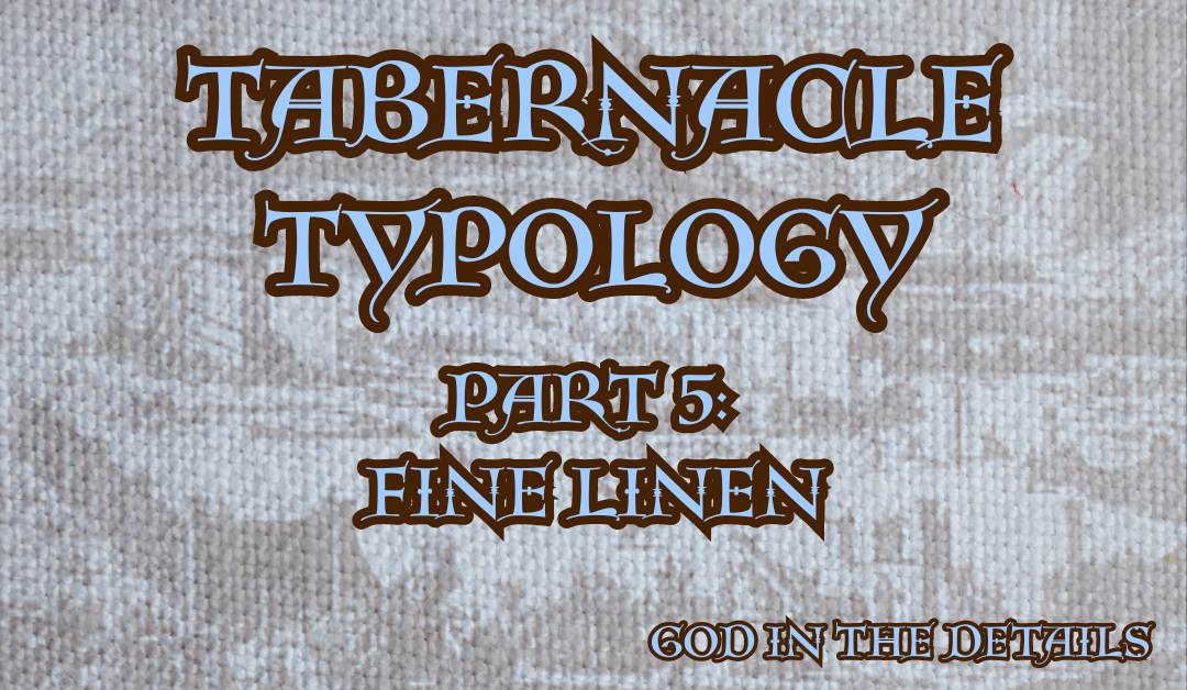 Tabernacle Typology Part 5: Fine Linen