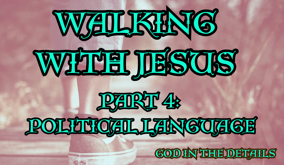 Walking With Jesus Part 4: Political Language (Mark 1:14-15)