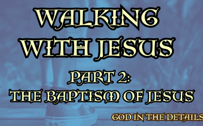 Walking With Jesus: The Baptism of Jesus (Mark 1:3-11)