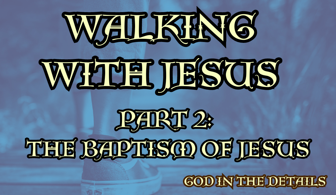 Walking With Jesus: The Baptism of Jesus (Mark 1:3-11)