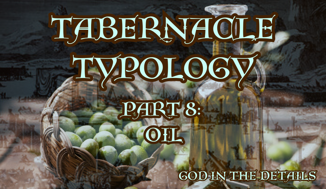 Tabernacle Typology 8: Oil