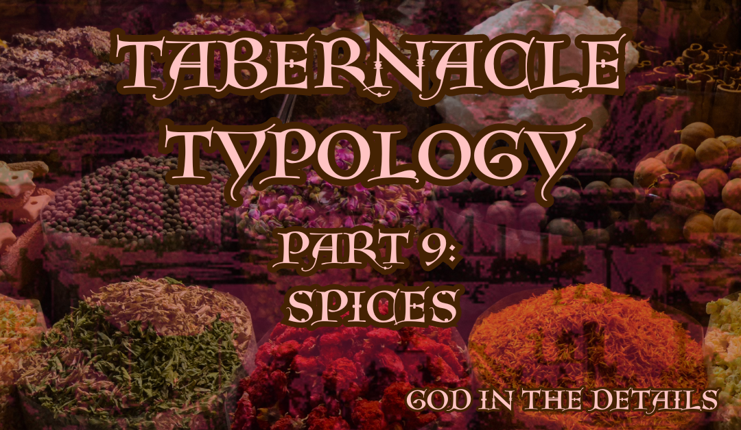 Tabernacle Typology 9: Spices