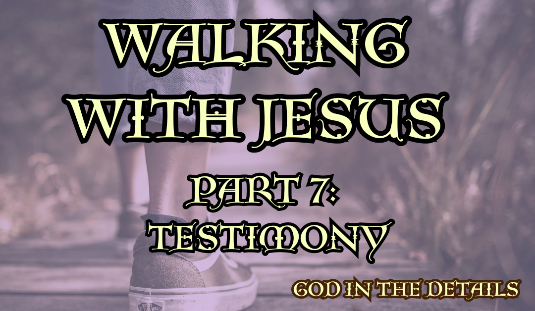 Walking With Jesus Part 7: TESTIMONY (Mark 1:28-34)