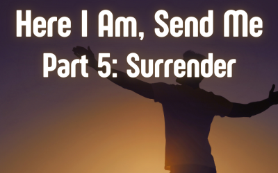 Here I Am, Send Me Part 5: Surrender