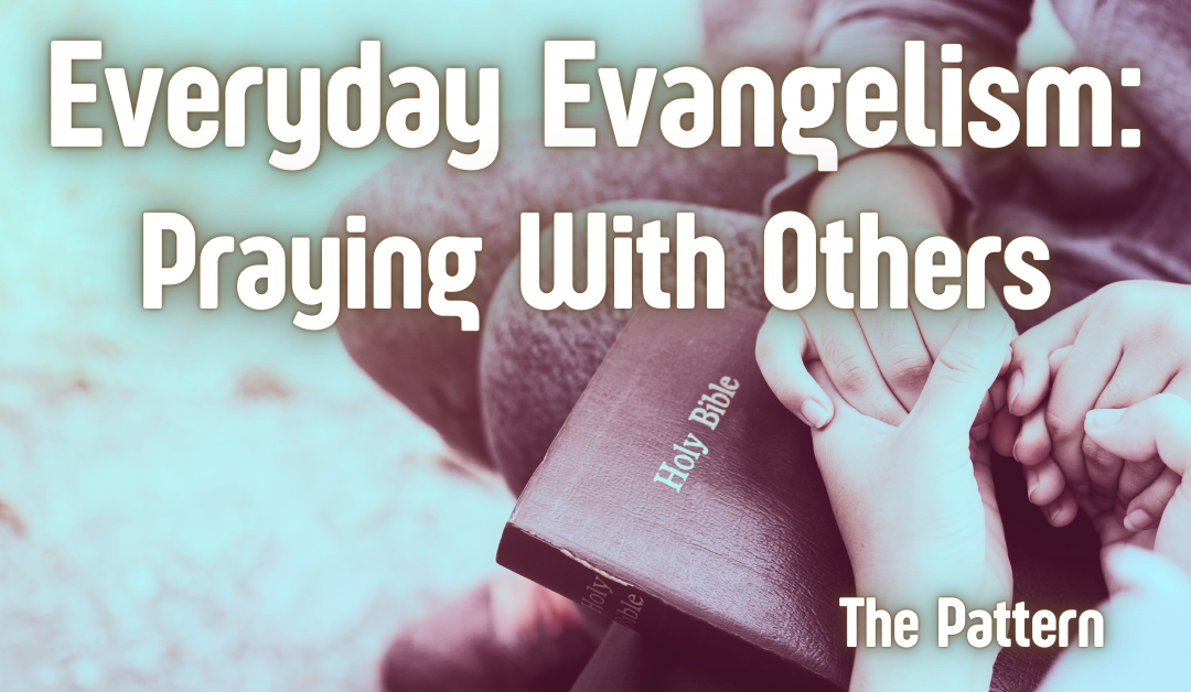 Everyday Evangelism: Praying With People