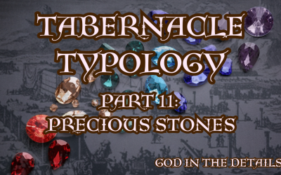 Tabernacle Typology 11: Precious Stones